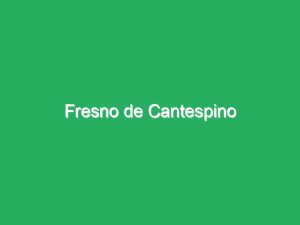 Fresno de Cantespino