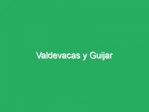 Valdevacas y Guijar
