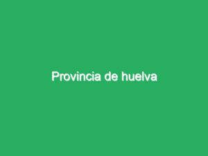 Provincia de huelva