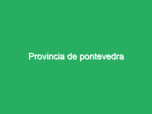Provincia de pontevedra