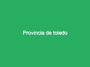 Provincia de toledo